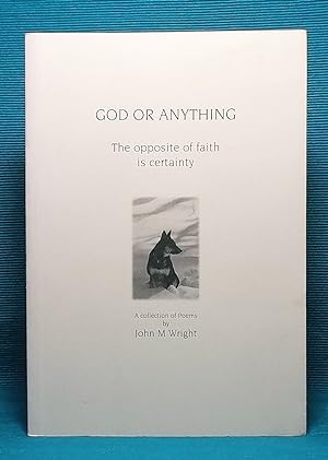 God or Anything: The Opposite of Faith is Certainty
