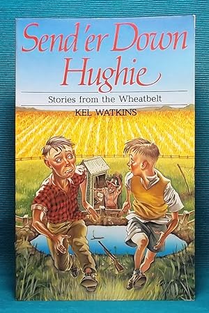 Send 'er Down, Hughie: Stories from the Wheatbelt