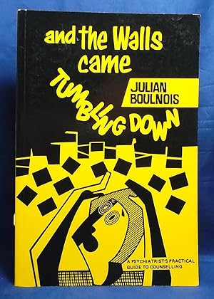 And the Walls Came Tumbling Down: A Psychiatrist's Practical Guide to Counselling