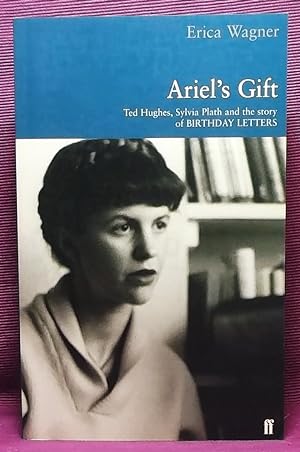 Ariel's Gift: A Commentary on Birthday Letters by Ted Hughes