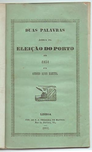 Duas palbras acerca da eleiçao do Porto em 1851.