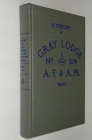 A History of Gray Lodge No. 329 A.F. & A.M. Houston, Texas 1870-1970