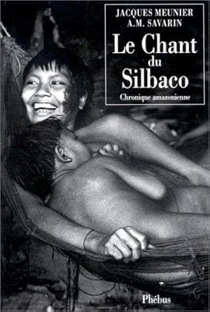 Le Chant du Silbaco. Chronique amazonienne