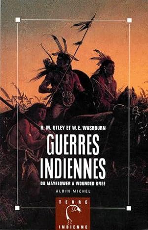 Guerres Indiennes. Du Mayflower a Wounded Knee