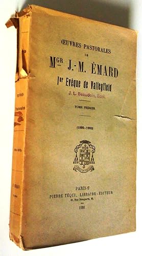 Oeuvres pastorales de Mgr J.-M. Émard, 1er évêque de Valleyfield, tome premier (1892-1900)