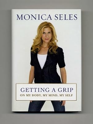 Getting A Grip -- On My Body, My Mind, My Self - 1st Edition/1st Printing