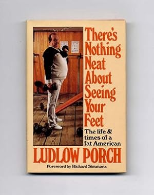 There's Nothing Neat about Seeing Your Feet: The life & times of a fat American - 1st Edition/1st...