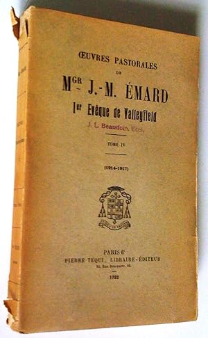 Oeuvres pastorales de Mgr J.-M. Émard, 1er évêque de Valleyfield, tome IV (1914-1917)