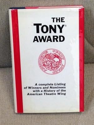 The Tony Award, a Complete Listing with a History of the American Theatre Wing
