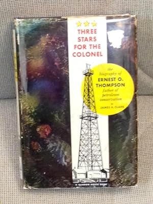 Three Stars for the Colonel, the Biography of Ernest O. Thompson, Father of Petroleum Conservation