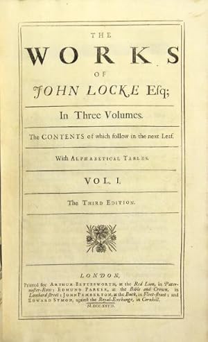 The works of John Locke Esq; in three volumes. The third edition