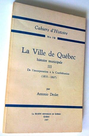 La Ville de Québec. Histoire municipale I: Régime français, II: Régime anglais jusqu'à l'incorpor...