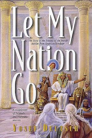 Let My Nation go : The Story of the Exodus of the Jewish Nation from Egyptian Bondage Based on Ta...