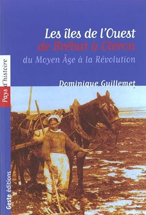 Les îles de l'Ouest, de Bréhat à Oléron, du Moyen Âge à la Révolution