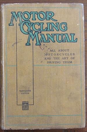 Motor Cycling Manual, The: All About Motorcycles and the Art of Driving Them