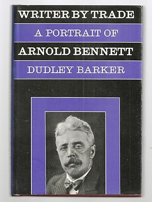 WRITER BY TRADE. A PORTRAIT OF ARNOLD BENNETT