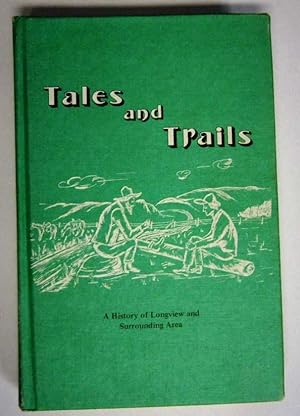 Tales and Trails : A History of Longview and Surrounding Area