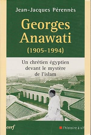 Georges Anawati (1905-1994). Un chrétien égyptien devant le mystère de l'islam.