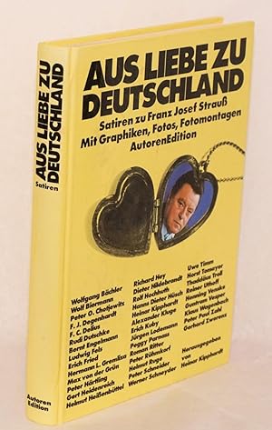 Aus Liebe zu Deutschland - Satiren zu Franz Josef Strauß Mit Graphiken, Fotos, Fotomontagen