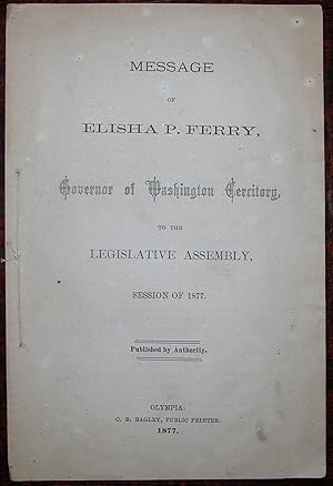 Message of Elisha P. Ferry, Governor of Washington Territory, to the Legislative Assembly, Sessio...