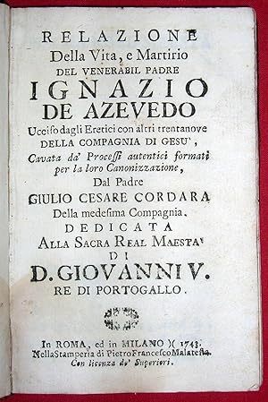 Relazione della Vita, e Martirio, del venerabil Padre Ignazio de Azevedo, Ucciso dagli Eretici co...