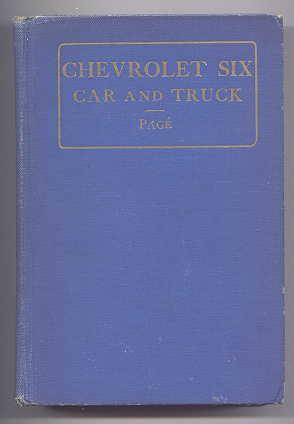 THE CHEVROLET SIX CAR AND TRUCK. CONSTRUCTION - OPERATION - REPAIR. A PRACTICAL TREATISE WRITTEN ...
