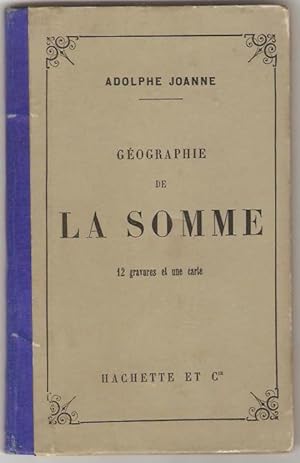 Géographie du département de la Somme. Avec une carte coloriée et 12 gravures.