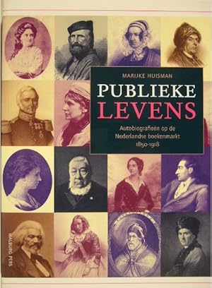 Publieke levens. Autobiografieën op de Nederlandse boekenmarkt (1850-1918).