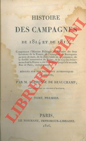 Histoire des campagnes de 1814 et de 1815, comprenant l'Histoire politique et militaire des deux ...