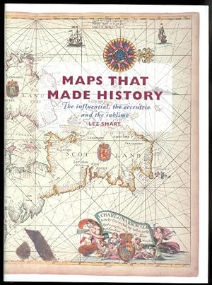 MAPS THAT MADE HISTORY: THE INFLUENTIAL, THE ECCENTRIC AND THE SUBLIME.