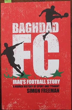 Baghdad FC: Iraq's Football Story - A Hidden History of Sport and Tyranny