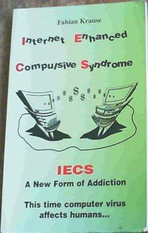 Internet Enhanced Compulsive Syndrome - IECS A New Form of Addiction