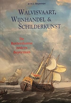 Walvisvaart, wijnhandel & schilderkunst. De Rotterdamse reders Beyerman. Amsterdam 1995, 174 p., ...