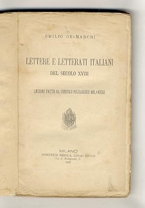 Lettere e letterati italiani del secolo XVIII. Lezioni fatte al circolo filologico milanese.