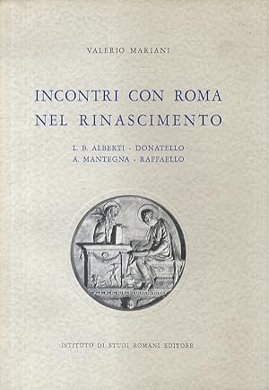 Incontri con Roma nel Rinascimento. Leon Battista Alberti - Donatello - Andrea Mantegna - Raffaello.