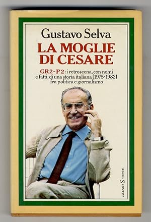 La moglie di Cesare. GR2-P2: I retroscena, con nomi e fatti, di una storia italiana (1975-1982) f...