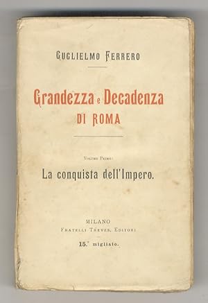 Grandezza e Decadenza di Roma. (La conquista dell'Impero. Giulio Cesare. Da Cesare ad Augusto. La...