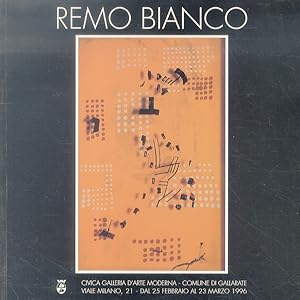 Remo Bianco. (Milano, 1922-1988). Prefazione: Daniela Palazzoli - Silvio Zanella. Testi critici: ...