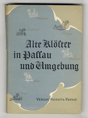 Alte Klöster in Passau und Umgebung. Geschichtliche und kunstgeschichtliche Aufsätze. Zweite im T...
