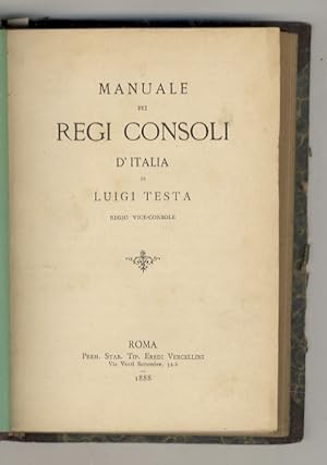 Manuale pei Regi Consoli. Roma, Stab. Tip. Eredi Vercellini, 1888, (Unito:) ANGELOTTI E. Manuale ...