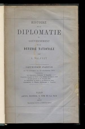 Histoire de la Diplomatie du Gouvernement de la Défense Nationale. Du 4 septembre 1870 au 1er mar...