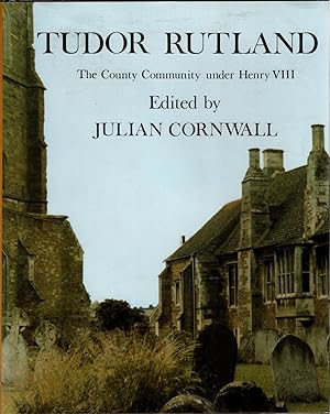 Tudor Rutland: The County Community Under Henry VIII (Rutland Record Series Vol.1)