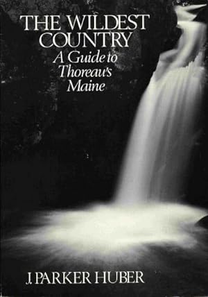 The Wildest Country: A Guide to Thoreau's Maine