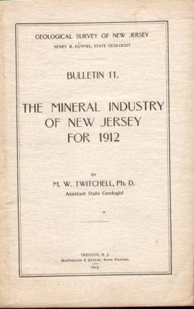 THE MINERAL INDUSTRY OF NEW JERSEY FOR 1912 (BULLETIN 11) Geological Survey of New Jersey