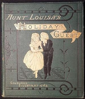 Aunt Louisa's Holiday Guest: Comprising, Dame Trot and Her Cat, Good Children, Bruin the Bear, Ho...