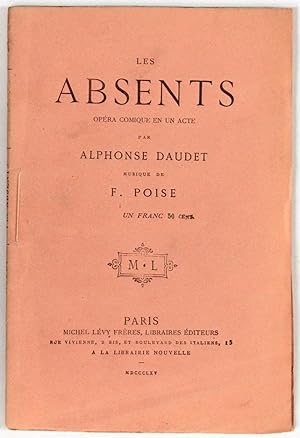 Les Absents. Opéra comique en un acte. Paroles de M. Alphonse Daudet. Musique de M. Ferdinand Poise.