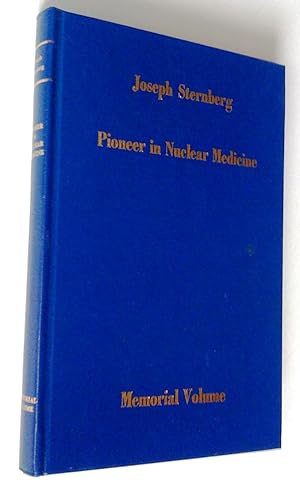 Joseph Sternberg, Pioneer in Nuclear Medecine. Memorial Volume