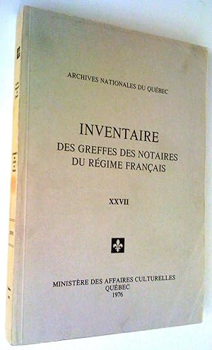 Inventaire des greffes des notaires du régime français, tome XXVII