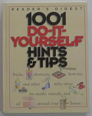 1001 Do-It-Yourself Hints & Tips: Tricks, Shortcuts, How-Tos, and Other Nifty Ideas for Inside, O...