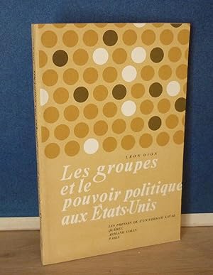 Les groupes et le pouvoir politique aux-Etats-Unis, Paris-Laval, Plon-Presses de l'Université de ...